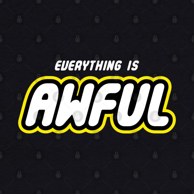 Everything is Awful by harebrained